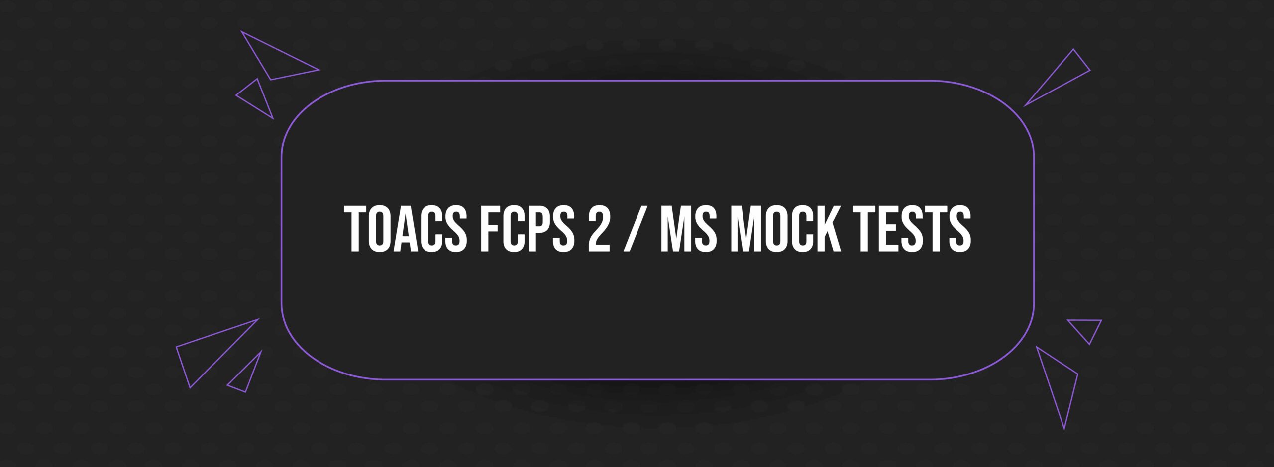 Web Banner Design_TOACS FCPS 2 - MS MOCK TESTS-